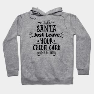 Dear Santa Leave Your Credit Card Under The Tree. Hoodie